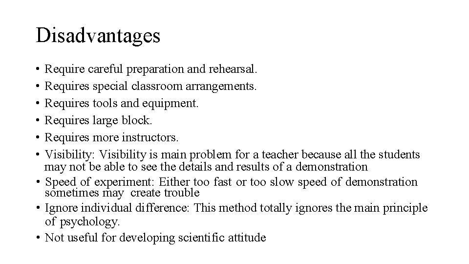 Disadvantages • • • Require careful preparation and rehearsal. Requires special classroom arrangements. Requires