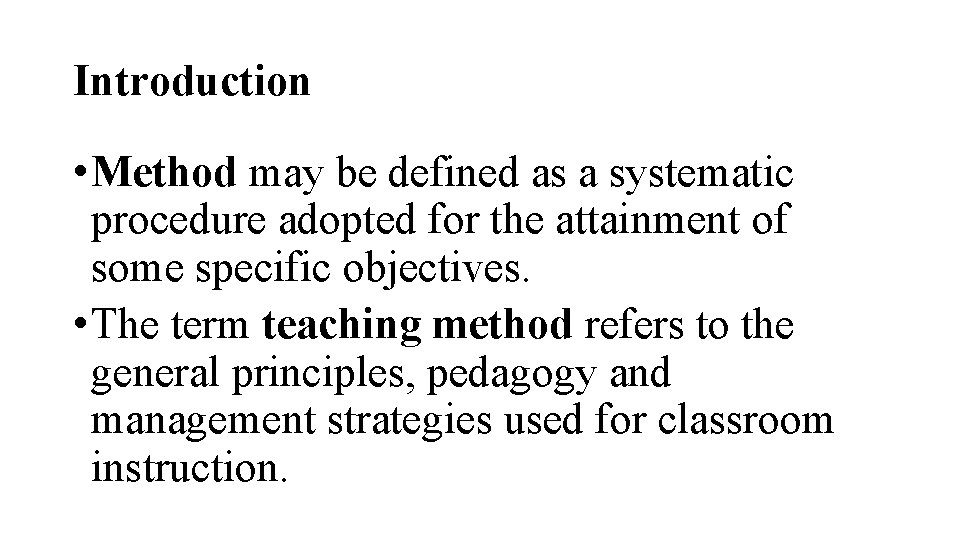 Introduction • Method may be defined as a systematic procedure adopted for the attainment