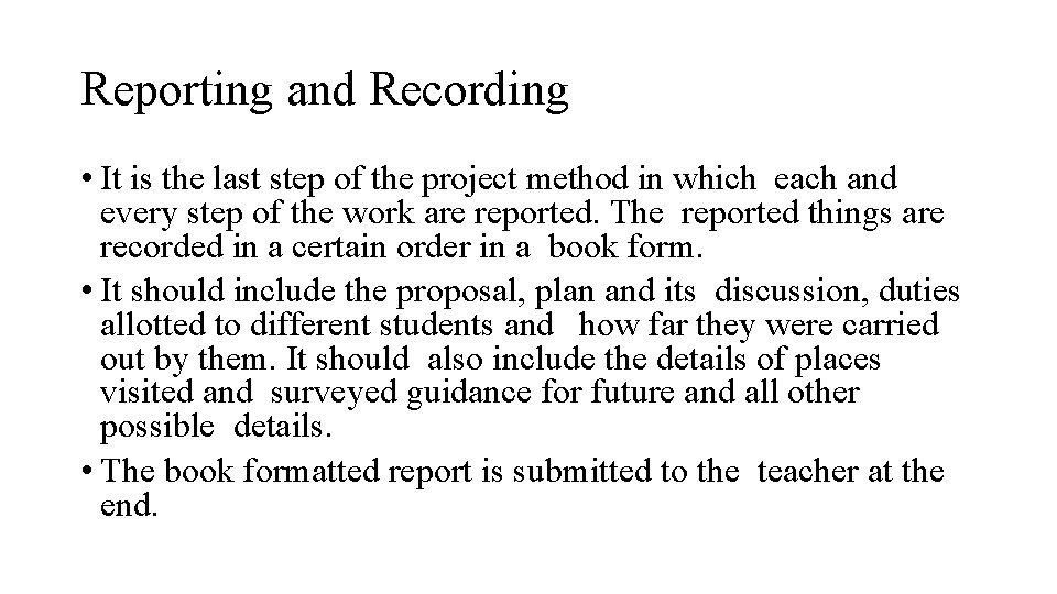 Reporting and Recording • It is the last step of the project method in