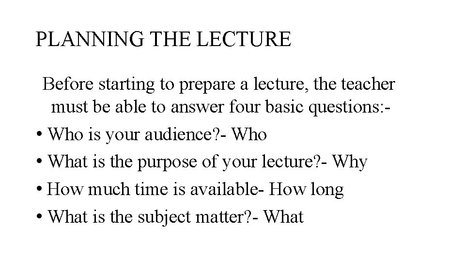 PLANNING THE LECTURE Before starting to prepare a lecture, the teacher must be able