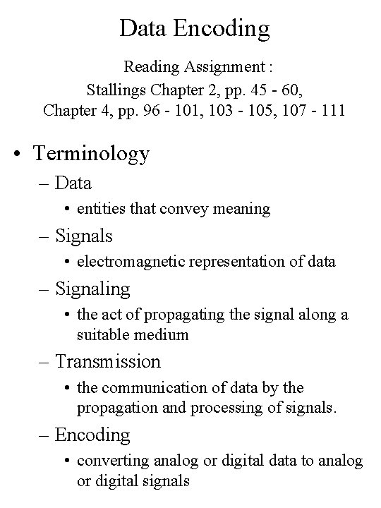 Data Encoding Reading Assignment : Stallings Chapter 2, pp. 45 - 60, Chapter 4,