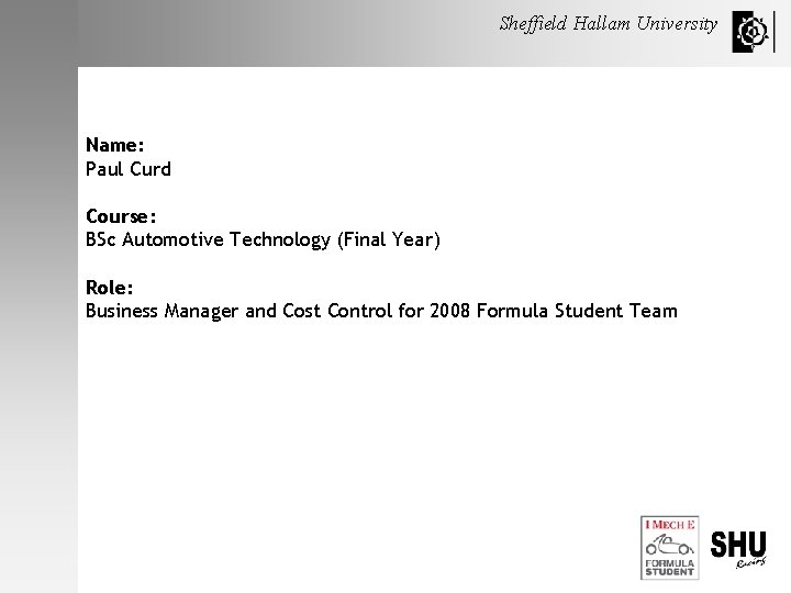 Sheffield Hallam University Name: Paul Curd Course: BSc Automotive Technology (Final Year) Role: Business