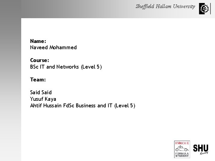 Sheffield Hallam University Name: Naveed Mohammed Course: BSc IT and Networks (Level 5) Team: