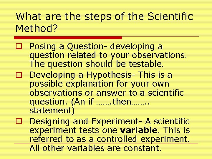 What are the steps of the Scientific Method? o Posing a Question- developing a