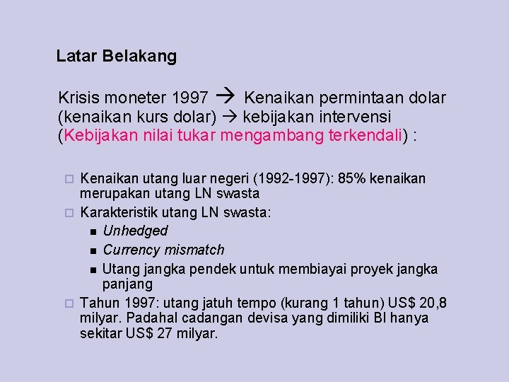 Latar Belakang Krisis moneter 1997 Kenaikan permintaan dolar (kenaikan kurs dolar) kebijakan intervensi (Kebijakan