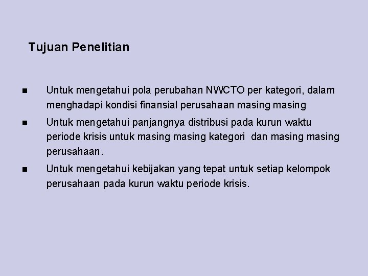 Tujuan Penelitian Untuk mengetahui pola perubahan NWCTO per kategori, dalam menghadapi kondisi finansial perusahaan