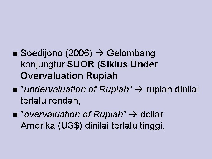 Soedijono (2006) Gelombang konjungtur SUOR (Siklus Under Overvaluation Rupiah ”undervaluation of Rupiah” rupiah dinilai
