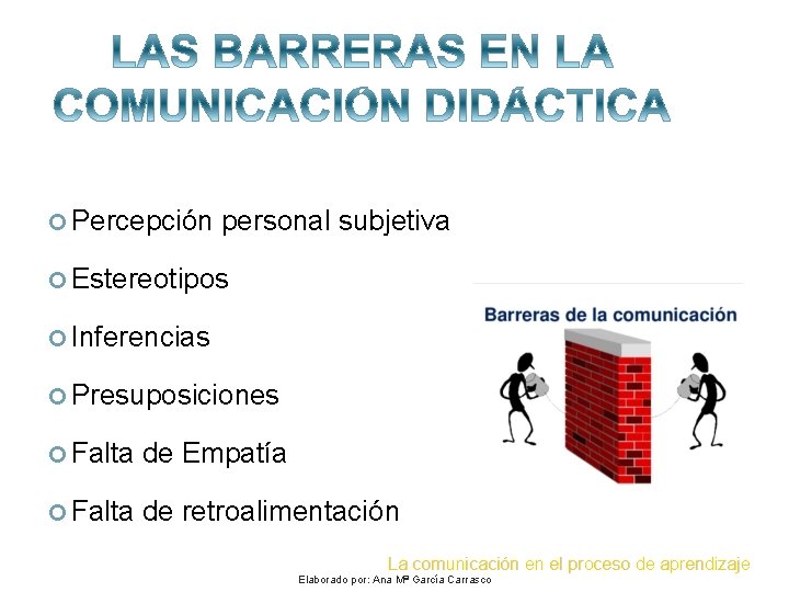  Percepción personal subjetiva Estereotipos Inferencias Presuposiciones Falta de Empatía Falta de retroalimentación La