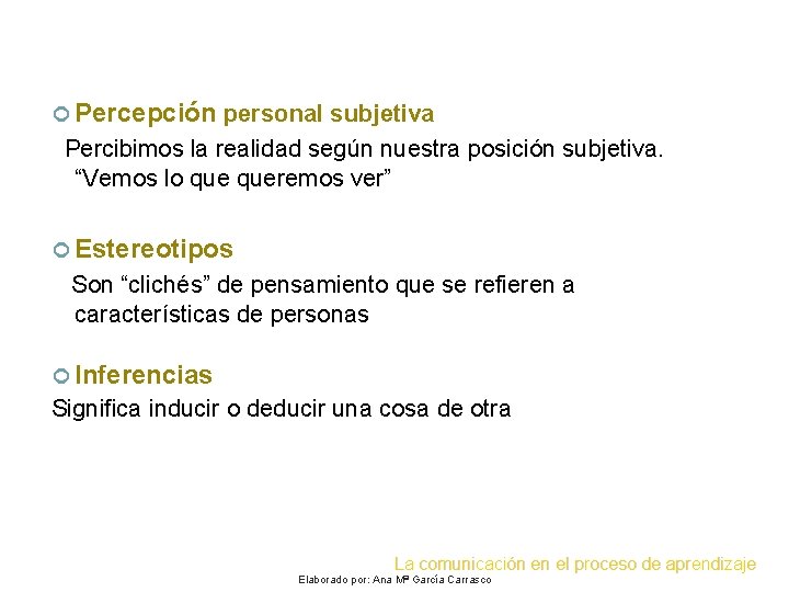  Percepción personal subjetiva Percibimos la realidad según nuestra posición subjetiva. “Vemos lo queremos