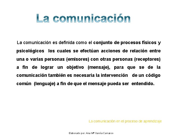 La comunicación es definida como el conjunto de procesos físicos y psicológicos los cuales