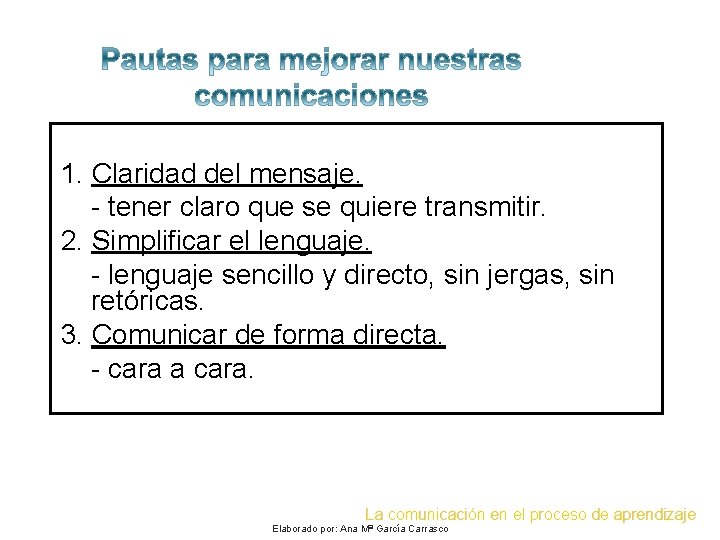 1. Claridad del mensaje. - tener claro que se quiere transmitir. 2. Simplificar el