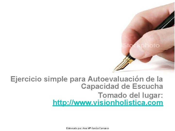 Ejercicio simple para Autoevaluación de la Capacidad de Escucha Tomado del lugar: http: //www.