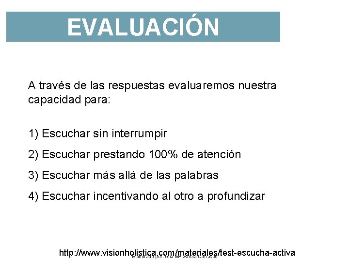 EVALUACIÓN A través de las respuestas evaluaremos nuestra capacidad para: 1) Escuchar sin interrumpir