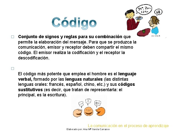 � Conjunto de signos y reglas para su combinación que permite la elaboración del