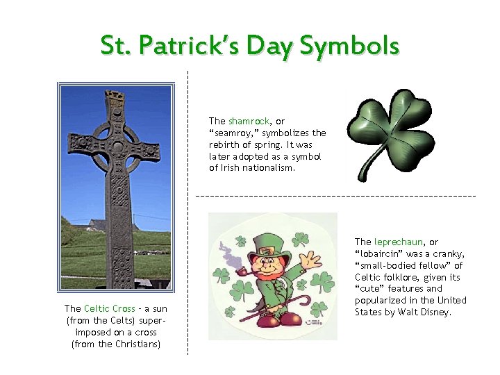 St. Patrick’s Day Symbols The shamrock, or “seamroy, ” symbolizes the rebirth of spring.