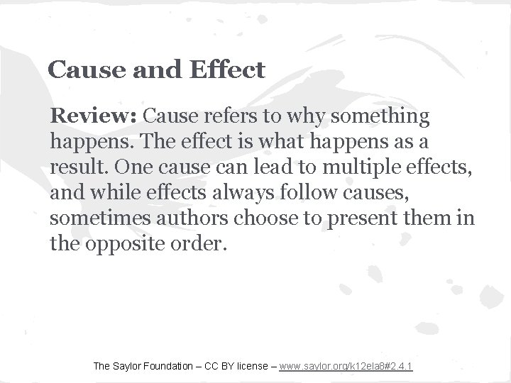 Cause and Effect Review: Cause refers to why something happens. The effect is what