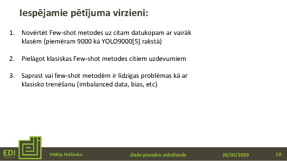 Iespējamie pētījuma virzieni: 1. Novērtēt Few-shot metodes uz citam datukopam ar vairāk klasēm (piemēram