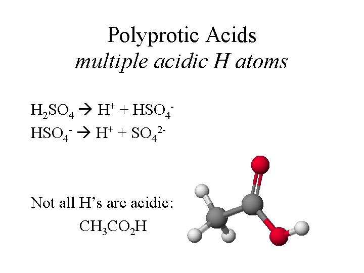 Polyprotic Acids multiple acidic H atoms H 2 SO 4 H+ + HSO 4