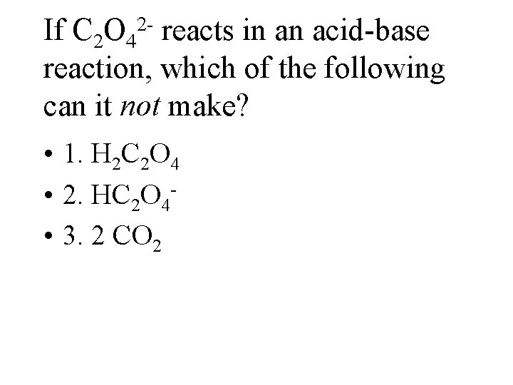 If C 2 O 4 reacts in an acid-base reaction, which of the following