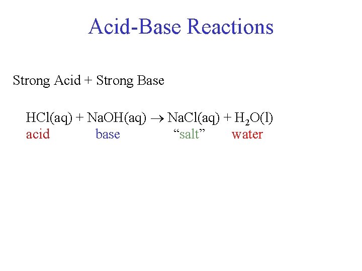 Acid-Base Reactions Strong Acid + Strong Base HCl(aq) + Na. OH(aq) Na. Cl(aq) +