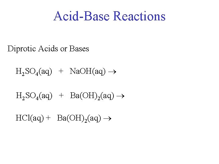Acid-Base Reactions Diprotic Acids or Bases H 2 SO 4(aq) + Na. OH(aq) H