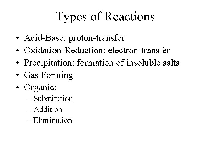 Types of Reactions • • • Acid-Base: proton-transfer Oxidation-Reduction: electron-transfer Precipitation: formation of insoluble
