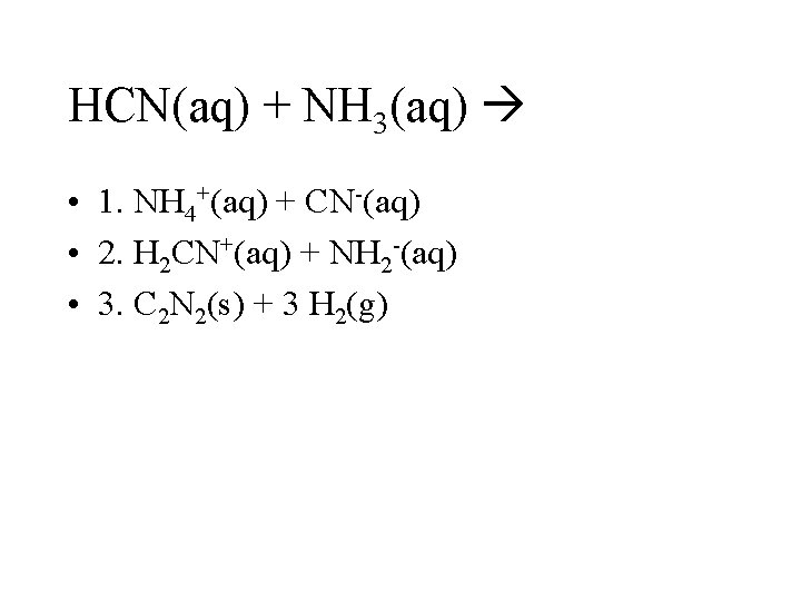 HCN(aq) + NH 3(aq) • 1. NH 4+(aq) + CN-(aq) • 2. H 2