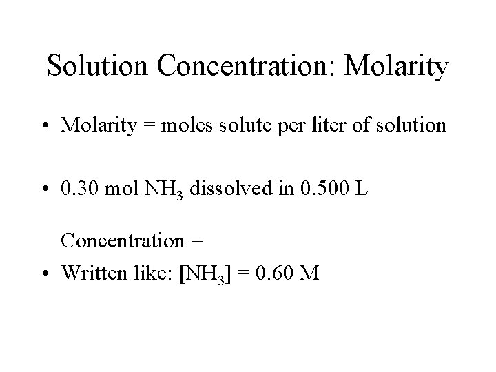 Solution Concentration: Molarity • Molarity = moles solute per liter of solution • 0.