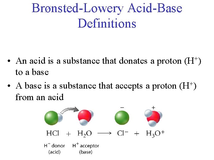 Brønsted-Lowery Acid-Base Definitions • An acid is a substance that donates a proton (H+)
