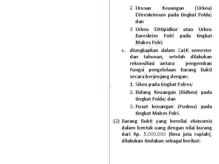 2 Urusan Keuangan (Urkeu) Ditreskrimum pada tingkat Polda; dan 3 Urkeu Dittipidkor atau Urkeu