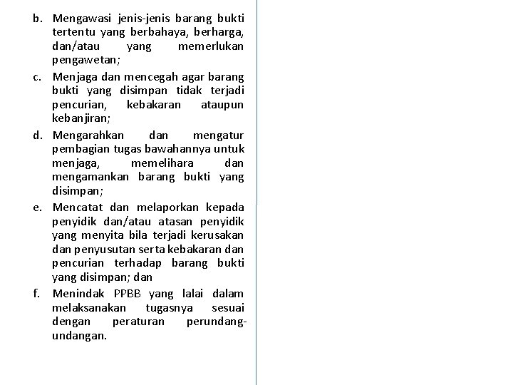 b. Mengawasi jenis-jenis barang bukti tertentu yang berbahaya, berharga, dan/atau yang memerlukan pengawetan; c.