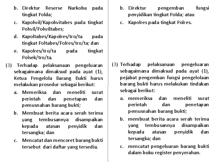 b. Direktur Reserse Narkoba pada tingkat Polda; c. Kapolwil/Kapolwitabes pada tingkat Polwil/Polwiltabes; d. Kapoltabes/Kapolres/tro/ta