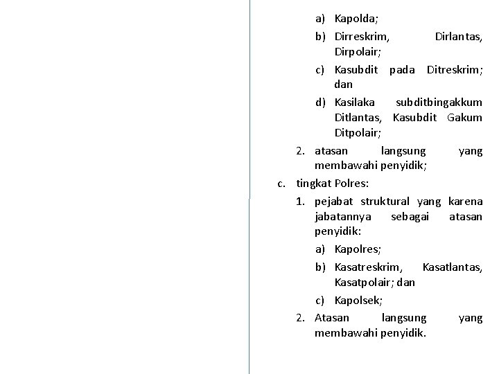 a) Kapolda; b) Dirreskrim, Dirlantas, Dirpolair; c) Kasubdit pada Ditreskrim; dan d) Kasilaka subditbingakkum