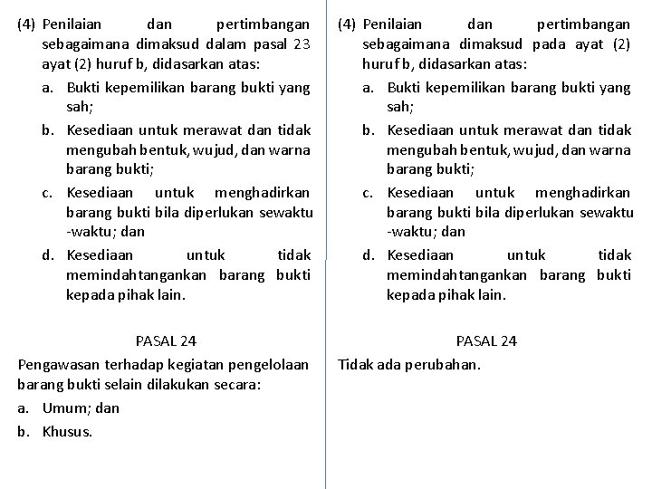 (4) Penilaian dan pertimbangan sebagaimana dimaksud dalam pasal 23 ayat (2) huruf b, didasarkan