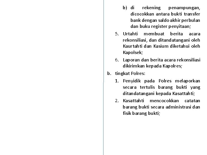 b) di rekening penampungan, dicocokkan antara bukti transfer bank dengan saldo akhir perbulan dan