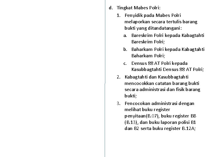 d. Tingkat Mabes Polri: 1. Penyidik pada Mabes Polri melaporkan secara tertulis barang bukti