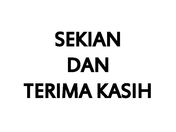 SEKIAN DAN TERIMA KASIH 