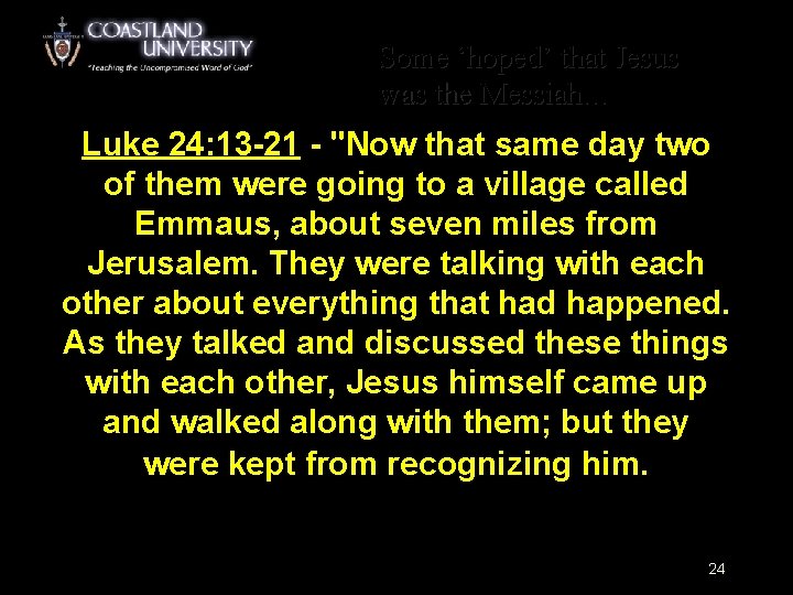 Some ‘hoped’ that Jesus was the Messiah… Luke 24: 13 -21 - "Now that