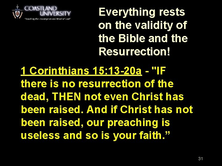 Everything rests on the validity of the Bible and the Resurrection! 1 Corinthians 15: