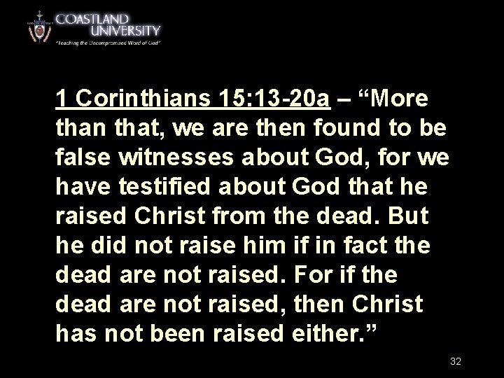 1 Corinthians 15: 13 -20 a – “More than that, we are then found
