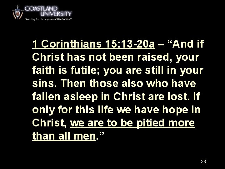 1 Corinthians 15: 13 -20 a – “And if Christ has not been raised,