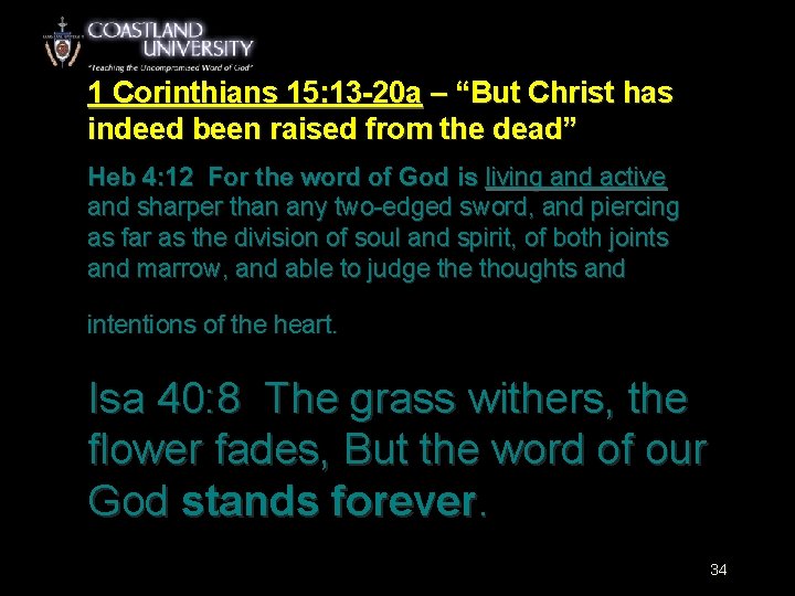 1 Corinthians 15: 13 -20 a – “But Christ has indeed been raised from