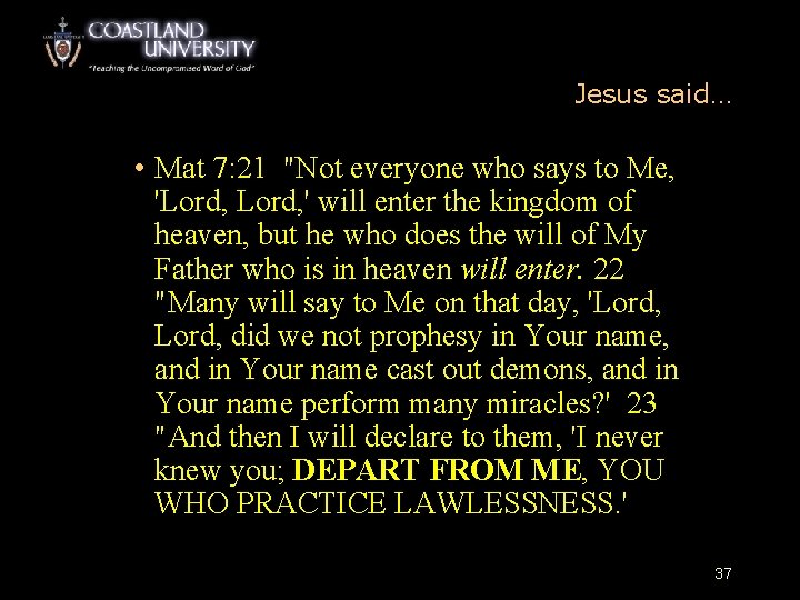 Jesus said… • Mat 7: 21 "Not everyone who says to Me, 'Lord, '