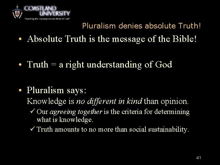 Pluralism denies absolute Truth! • Absolute Truth is the message of the Bible! •