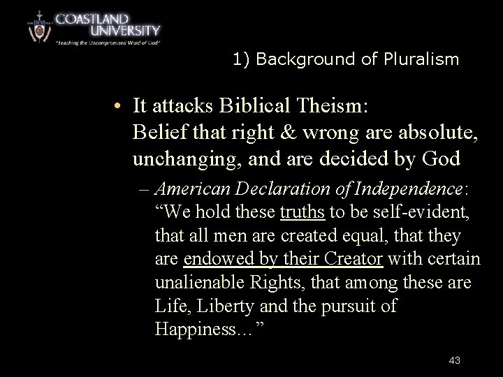 1) Background of Pluralism • It attacks Biblical Theism: Belief that right & wrong