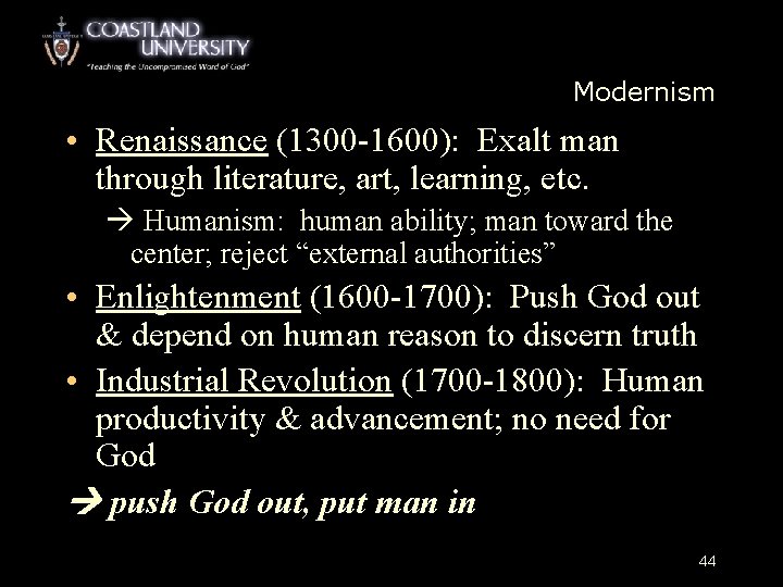 Modernism • Renaissance (1300 -1600): Exalt man through literature, art, learning, etc. Humanism: human