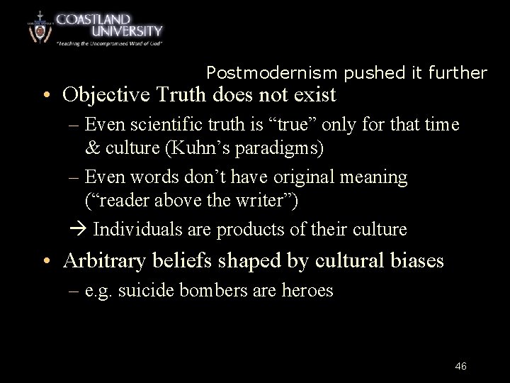 Postmodernism pushed it further • Objective Truth does not exist – Even scientific truth