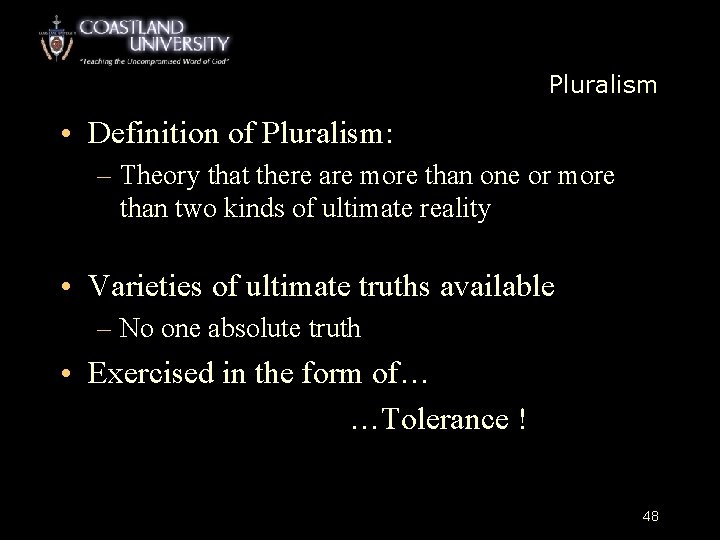 Pluralism • Definition of Pluralism: – Theory that there are more than one or