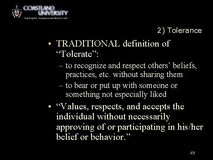 2) Tolerance • TRADITIONAL definition of “Tolerate”: – to recognize and respect others’ beliefs,