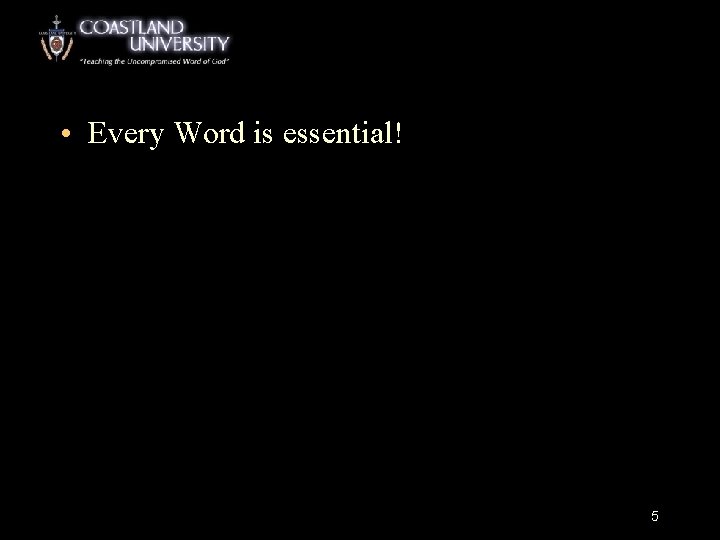  • Every Word is essential! 5 